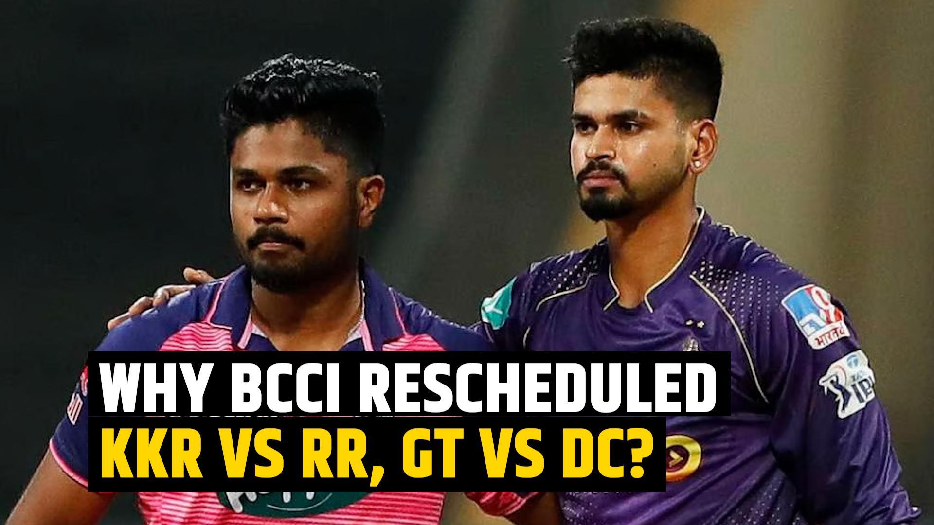 Ipl Why Bcci Reschedules Kkr Vs Rr Gt Vs Dc Matches India