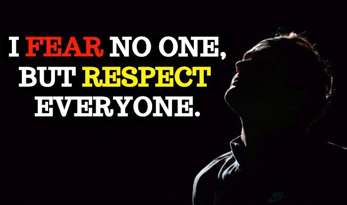 Respect All But Fear No One