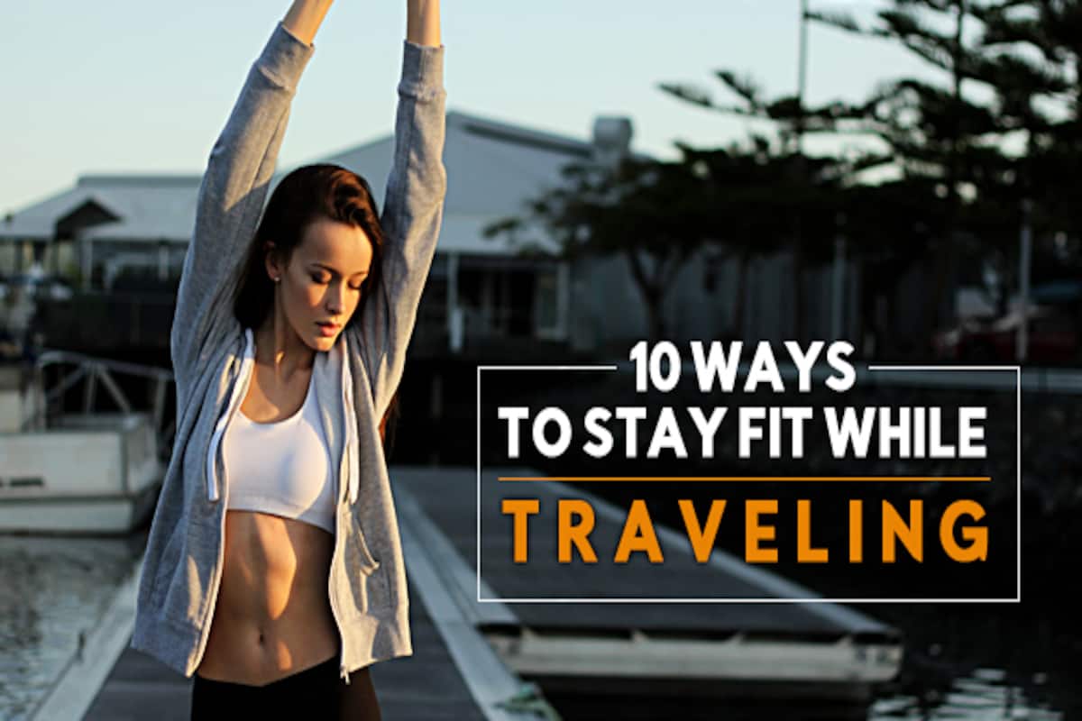 Travel Articles, Travel Blogs, Travel News & Information, Travel Guide, 10 really effective ways to stay fit while traveling