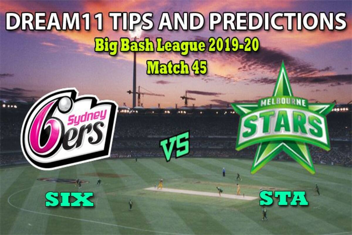 Dream11 Team Prediction Sydney Sixers Vs Melbourne Stars Big Bash League 19 Six Vs Sta Match 45 Melbourne Stars V Sydney Sixers Cricket Prediction Tips For Todays Match Six Vs Sta