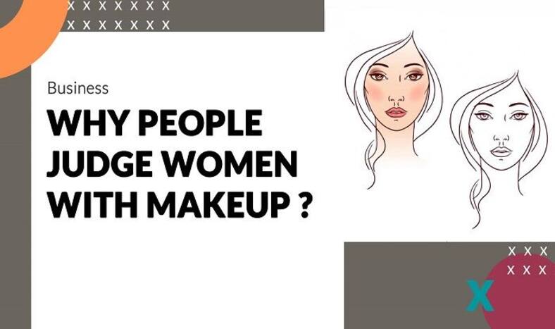 No Makeup or Makeup: Why People Judge Women With Makeup ?