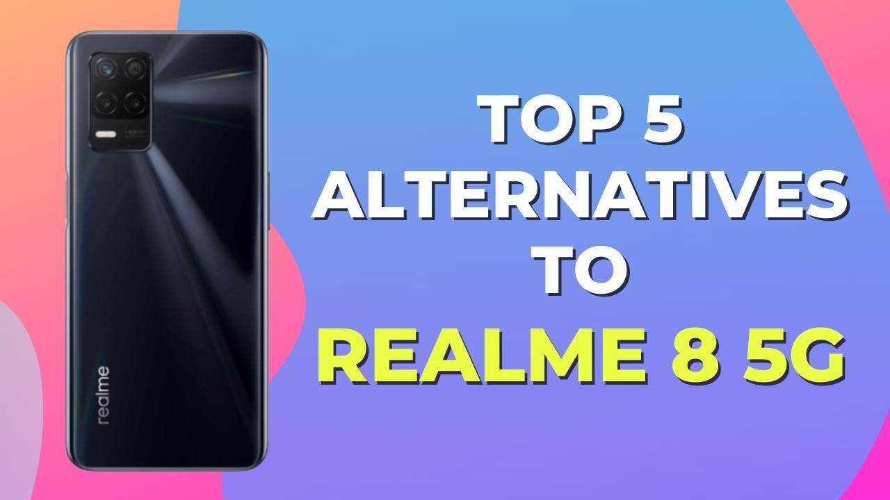 Top 5 Realme 8 5G Alternatives! Here are Some Options You Can Try