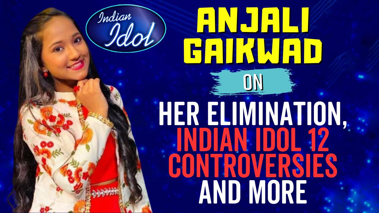 Indian Idol 12 Anjali Gaikwad Opens Up on Her Elimination Exclusive