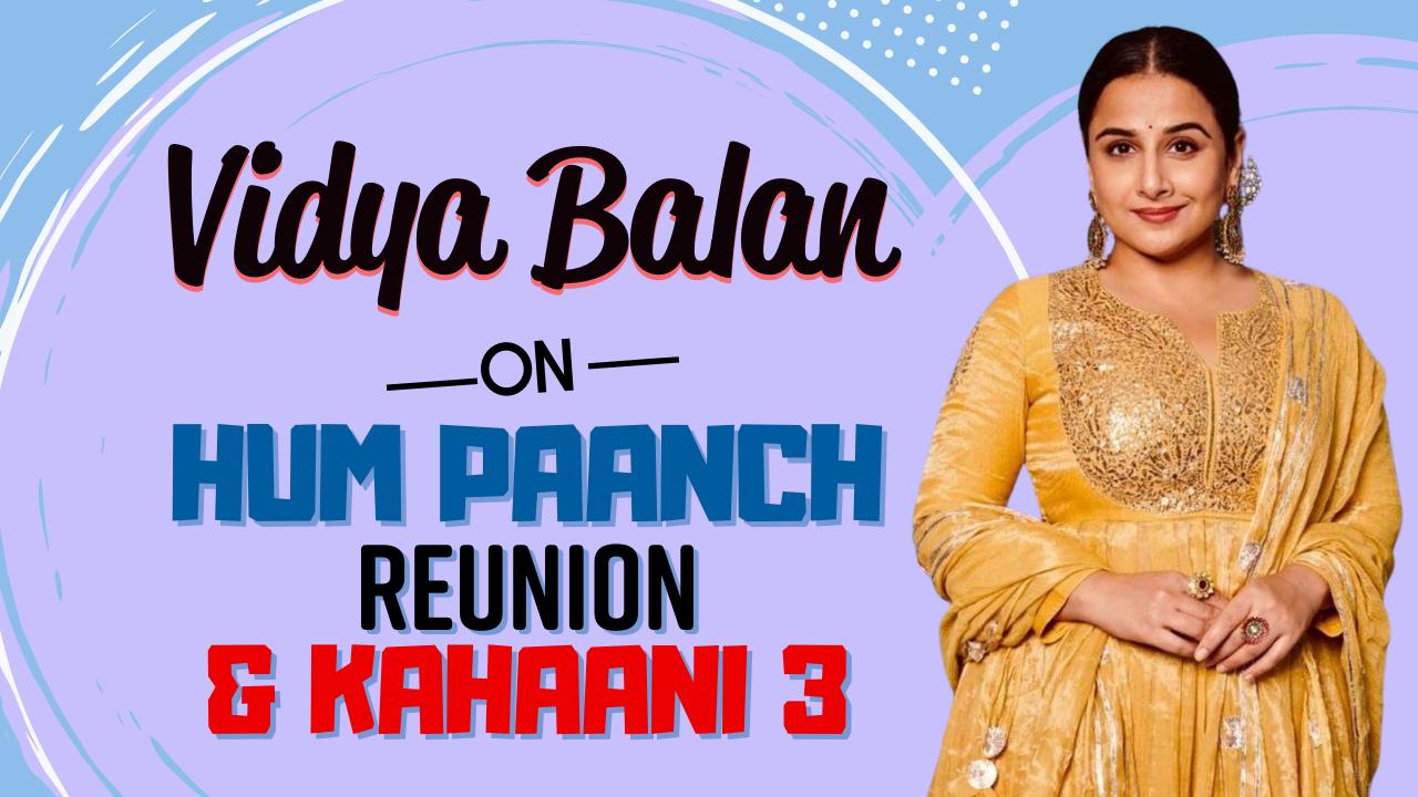 Vidya Balan on Hum Paanch Reunion, Kahaani 3 & More | Watch Exclusive