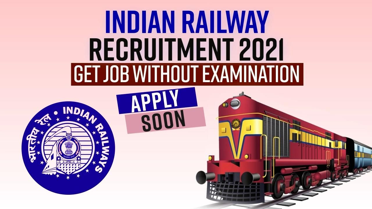 Indian Railway Recruitment 2021: Get Job Without Exam, Apply Now, Last ...