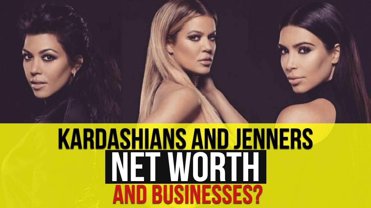 OMG! Net Worth And Businesses Owned By Kardashian And Jenner Sisters ...