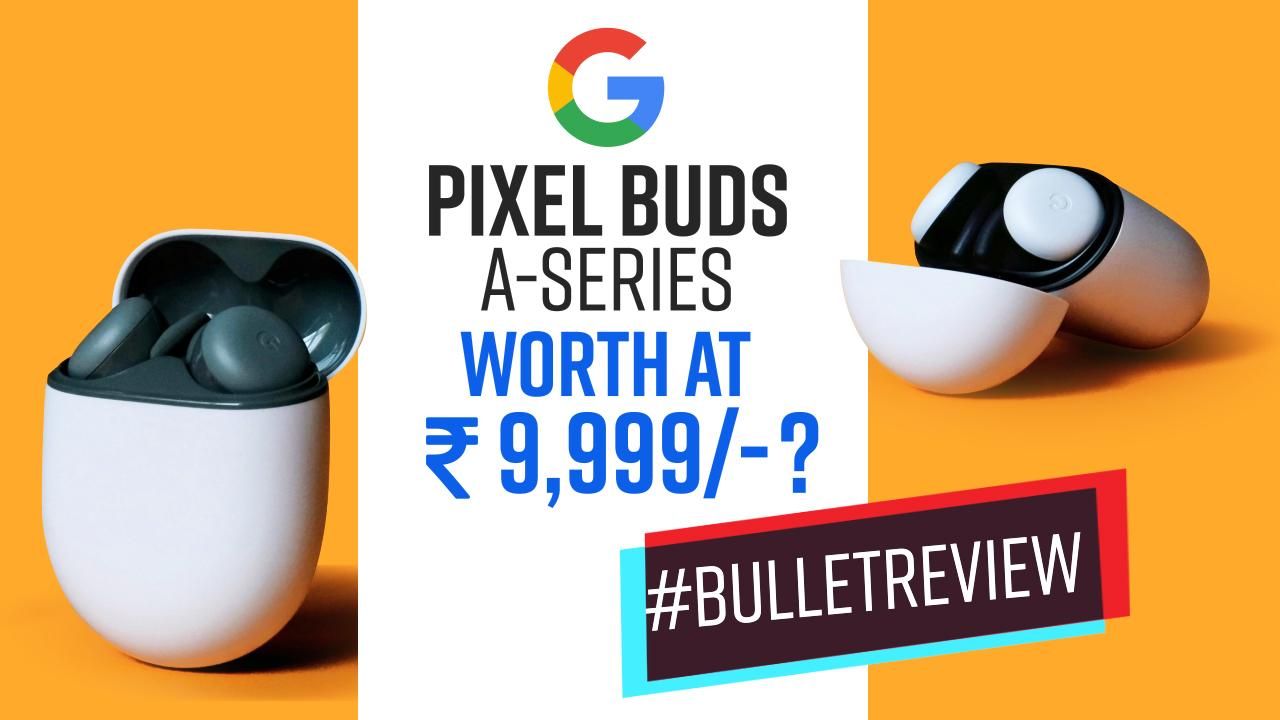 Google Pixel Buds A Series : Worth Buying Or Not ? Watch Video To Find ...
