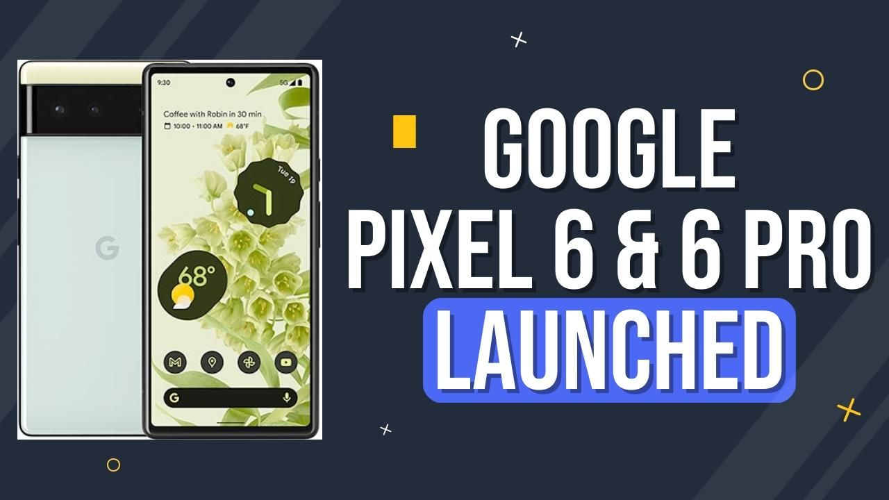 Google Pixel 6 And Pixel 6 Pro Launched With Tensor Chips, Magic Eraser ...