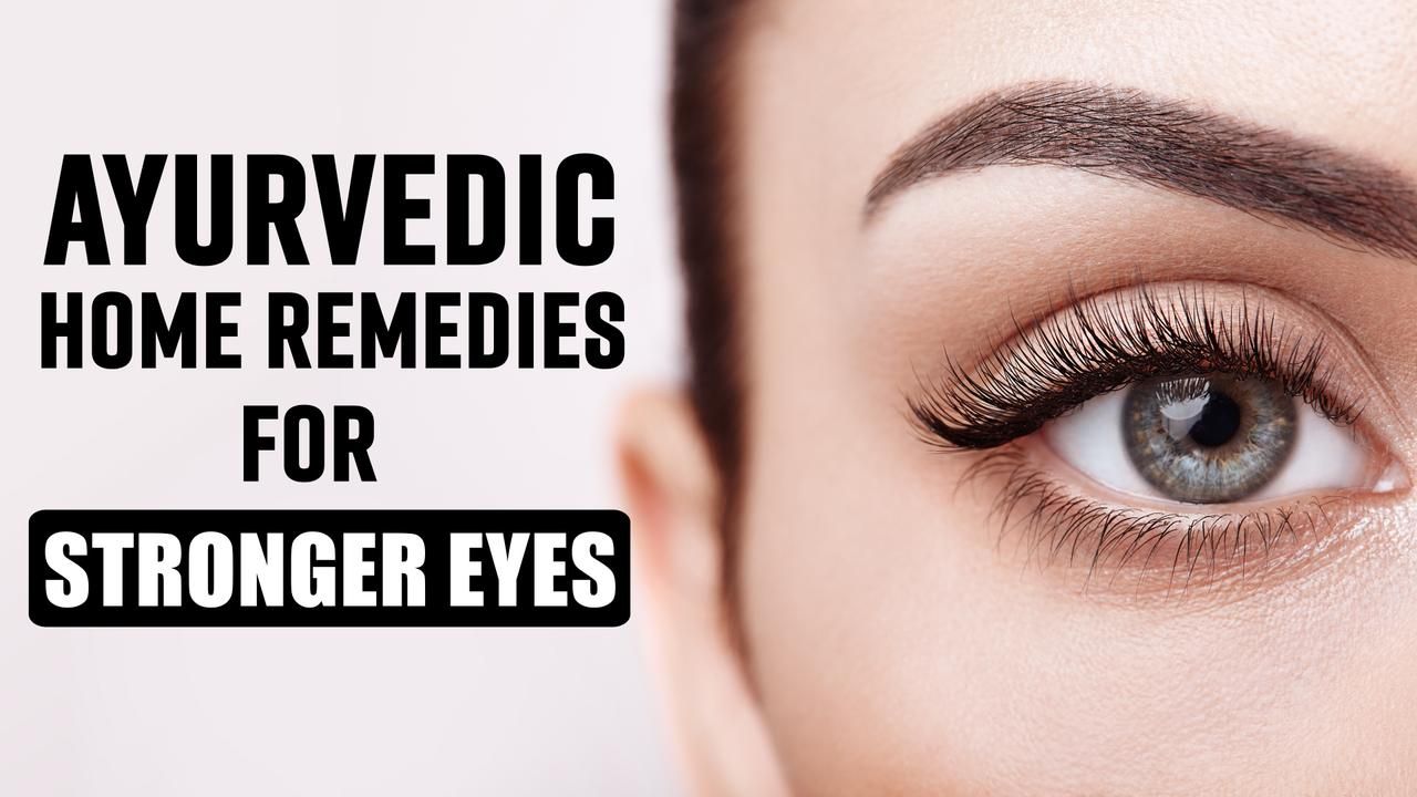 Ayurveda Remedies For Eyes Best Ayurvedic Home Remedies To Make Your
