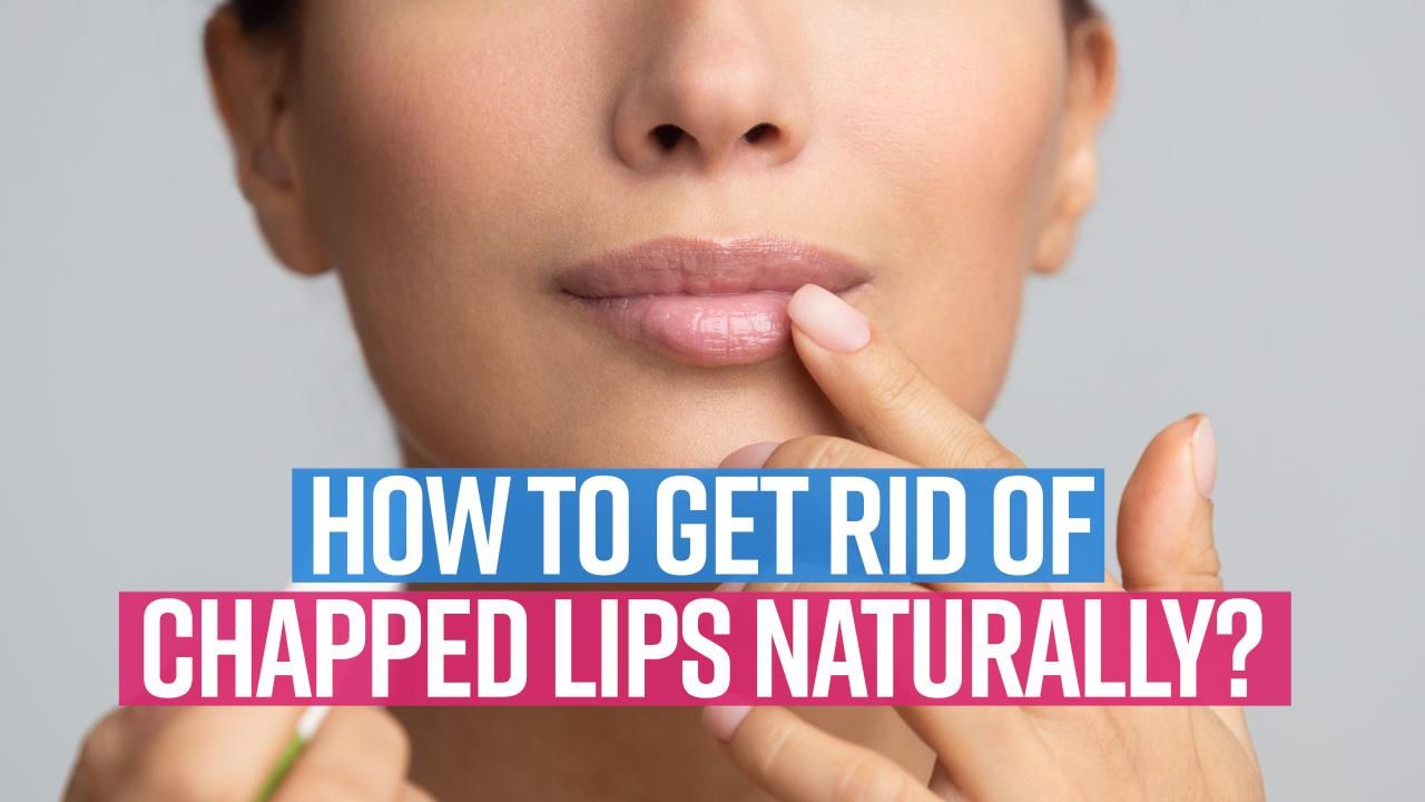 Lip Care Routine How To Get Rid Of Dry And Chapped Lips This Winter