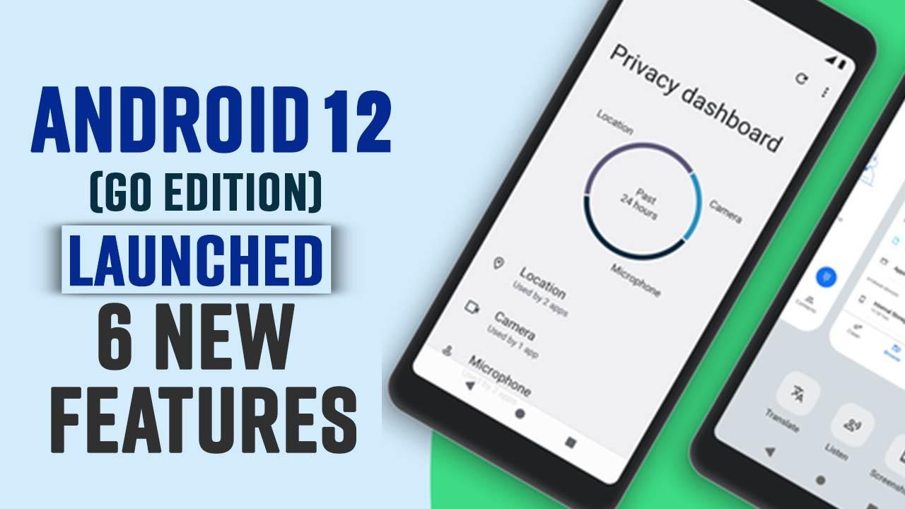 Google Rolls Out Android 12 Go Edition For Low-Cost Smartphones ...