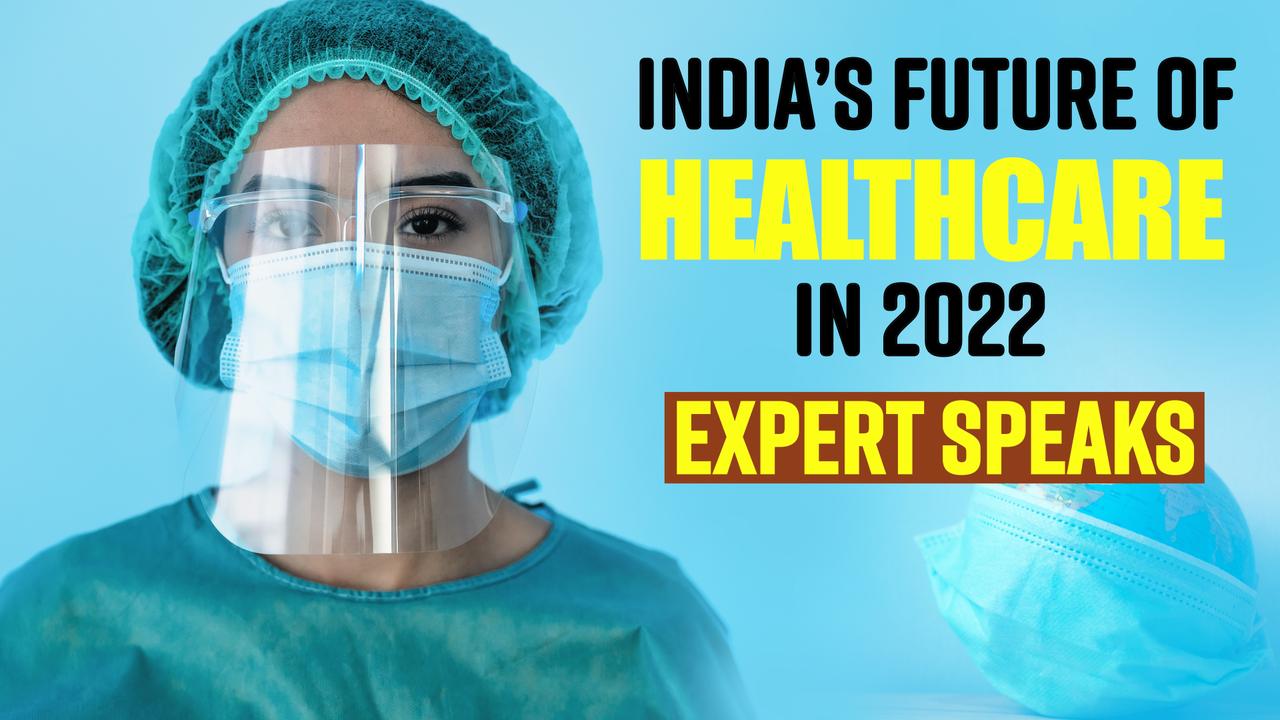 What Is Future Of Indias Healthcare System In 2022? Explained By Expert ...