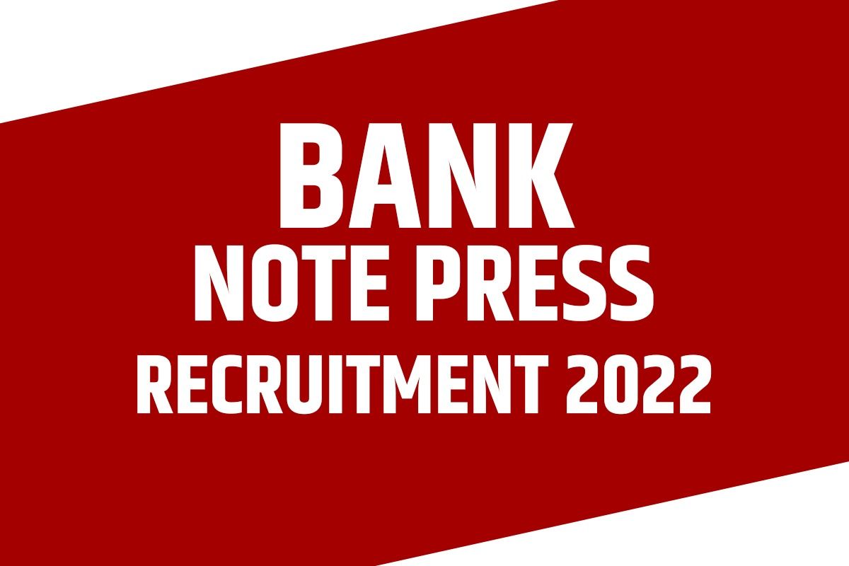 Bank Note Press Recruitment 2022: