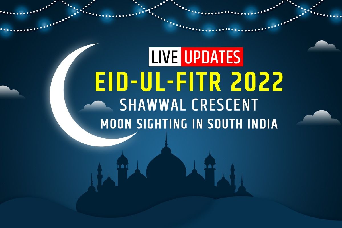EidulFitr 2022 Moon Sighting Time LIVE Kerala, Karnataka, Telangana