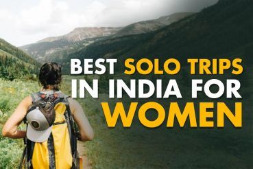 O Womaniya! Pack Your Bags To These 5 Best And Safest Trips In India For Solo Travel
