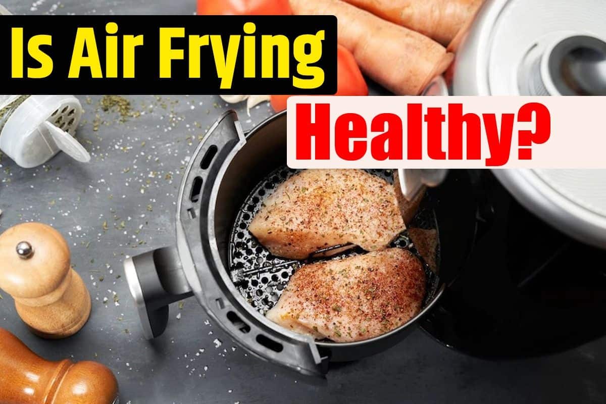 Is air frying healthy?