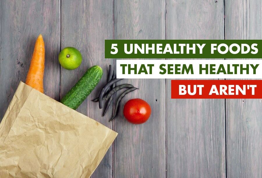 5 Unhealthy Foods That Seem Healthy But Arent, Expert Reveals