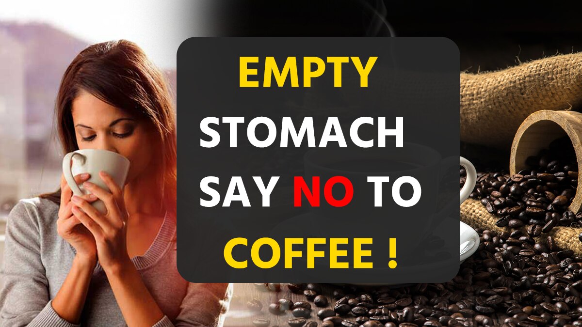 Health Tips Be Alert Drinking Coffee On An Empty Stomach Can Harm 