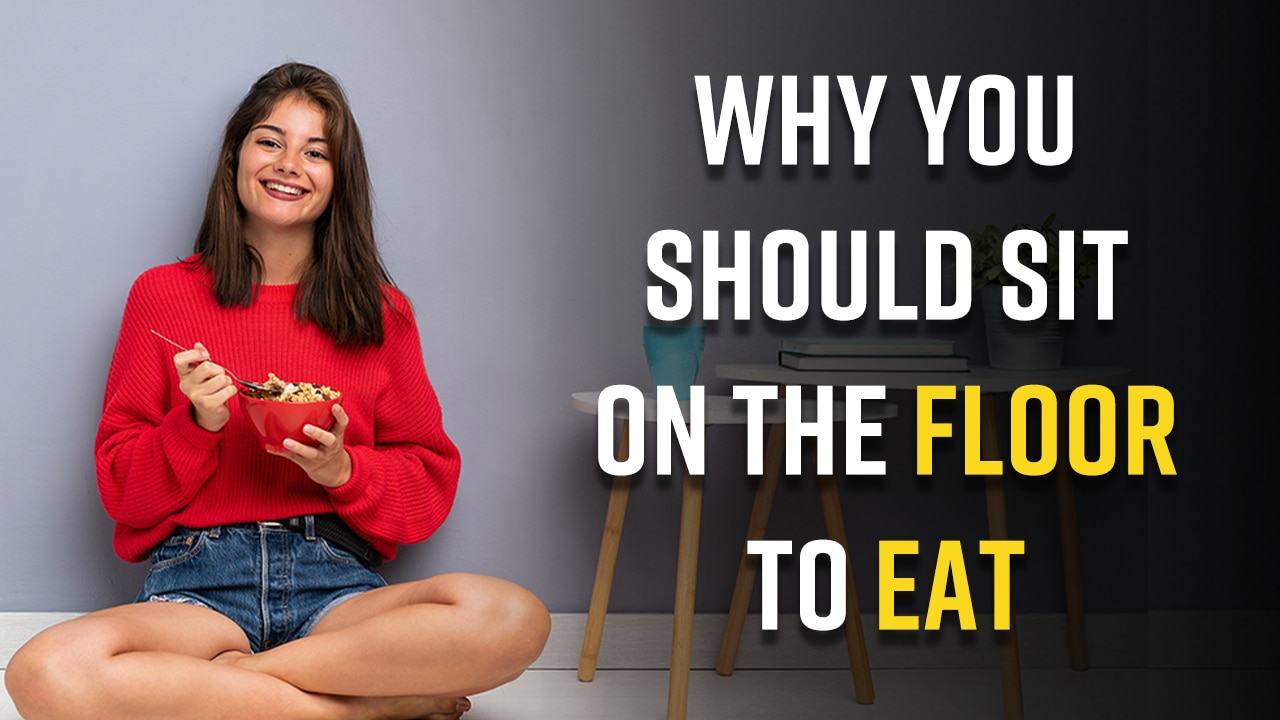 Health Tips Why You Should Sit On The Floor To Eat Watch Video