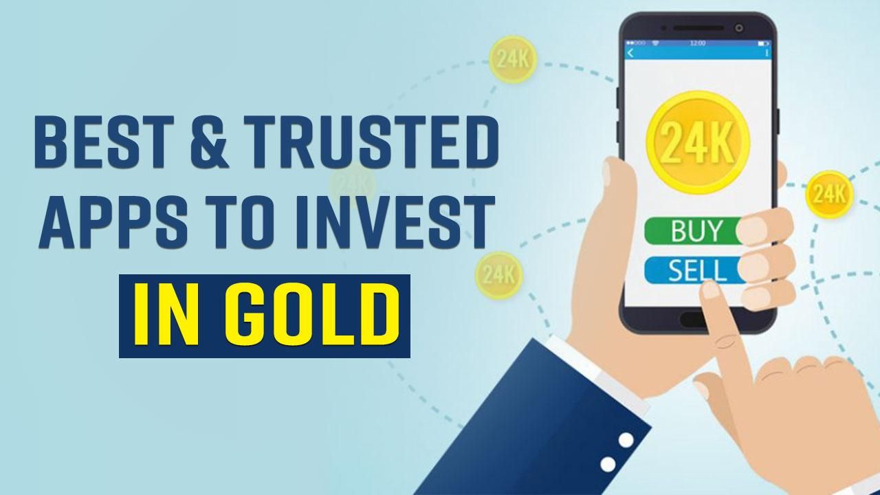 Best Gold Investment Apps: Want To Invest In Gold? Top 4 Apps And Platforms Where You Can Buy ...