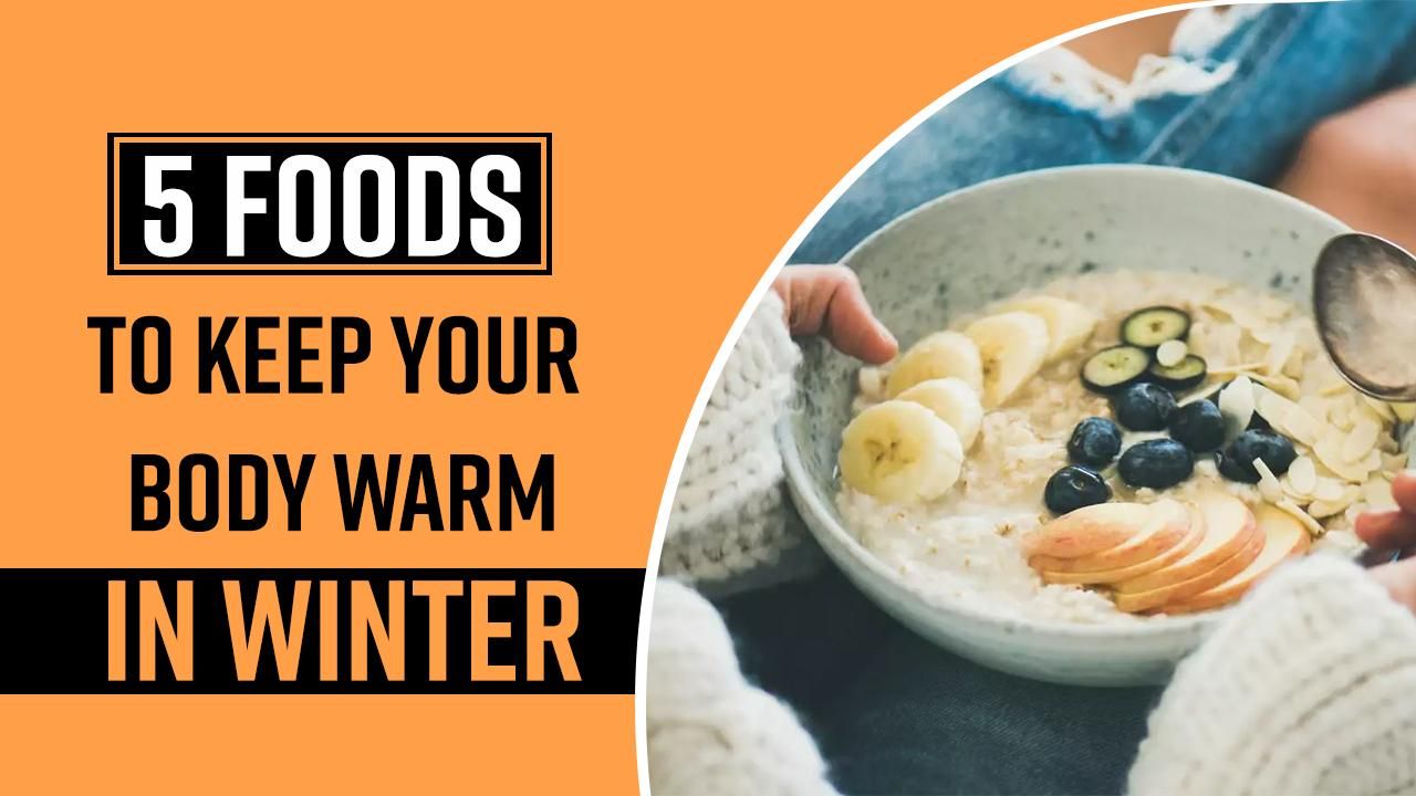 Health Tips These Foods Can Keep Your Body Warm During Winter Add