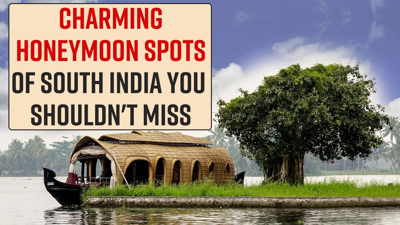 Best Honeymoon Destinations These Charming Places Of South India