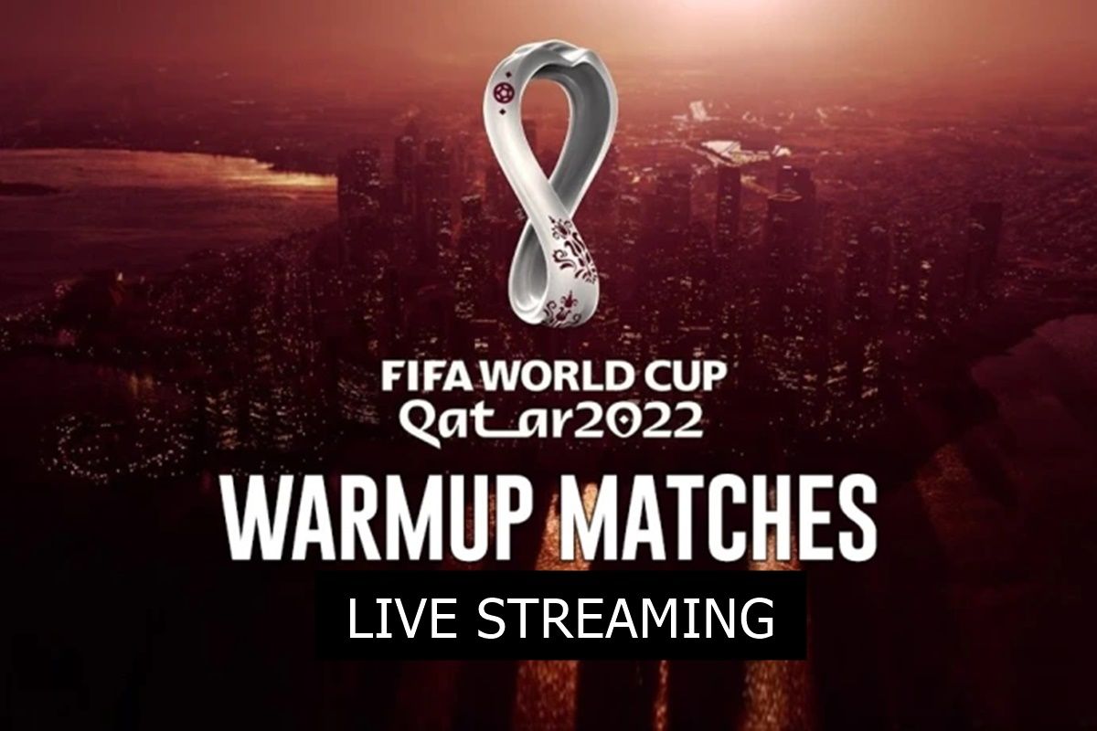 FIFA World Cup 2022 Warm up Matches LIVE Streaming When And Where