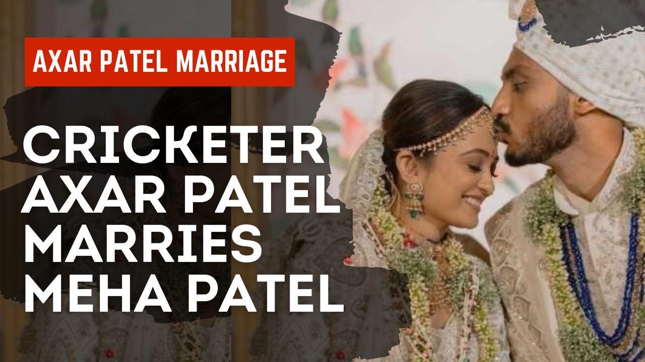 Cricketer Axar Patel Marries Girlfriend Meha Patel, Wedding Videos Are ...