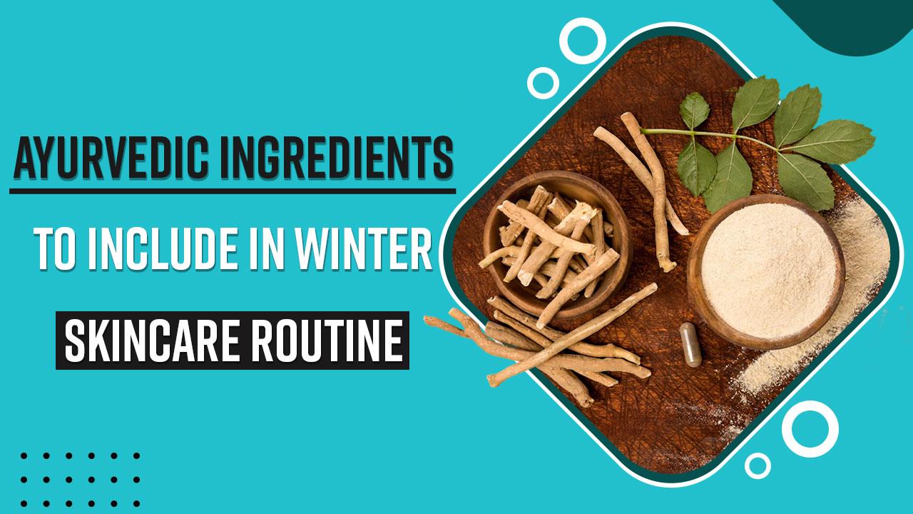 Winter Skincare Tips Add These Ayurvedic Ingredients In Your Winter
