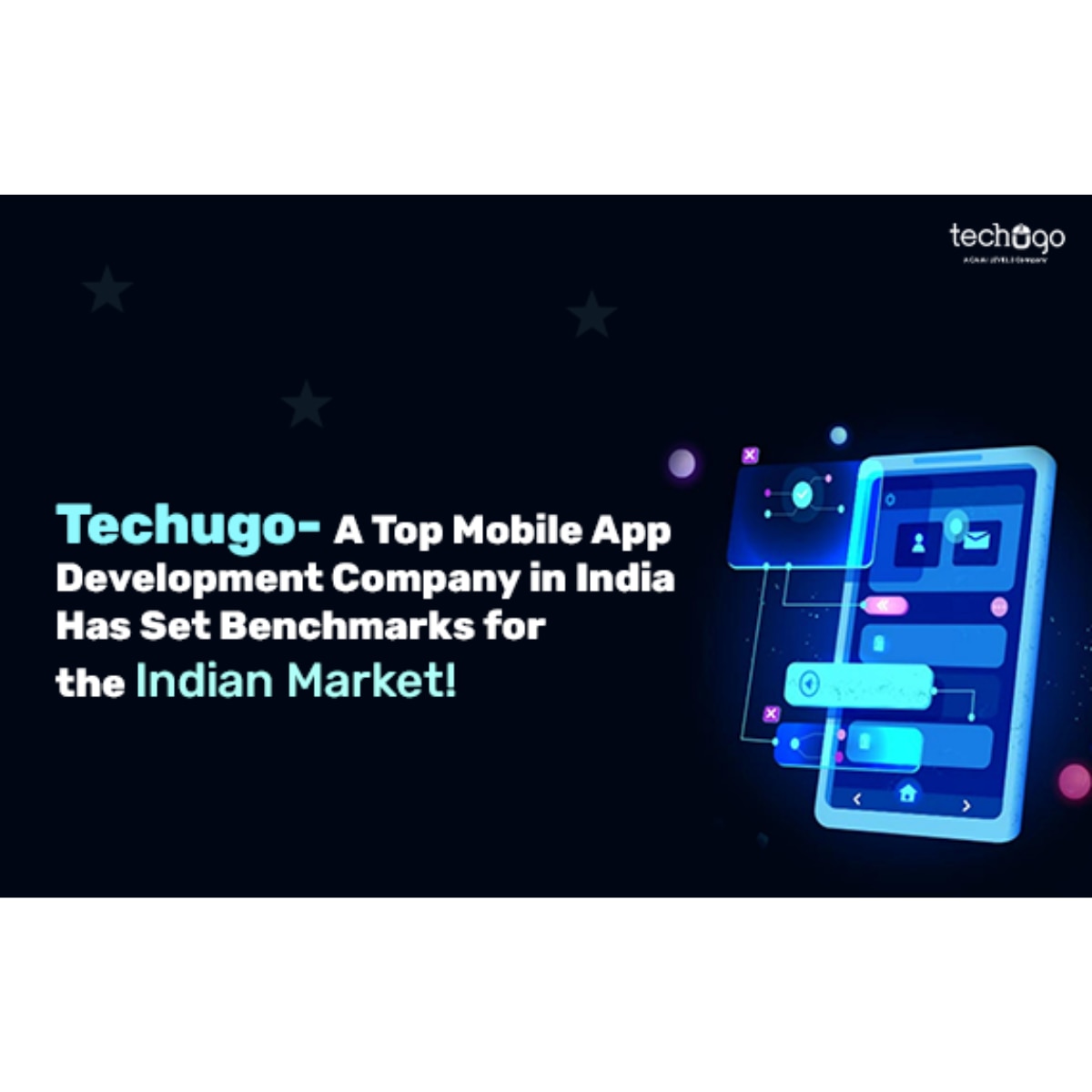 Techugo- A Mobile App Development Company Has Set Benchmarks in India