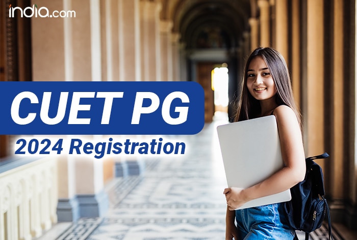 CUET PG 2024 Registration: Check Tentative Schedule, Application, Paper Pattern, Syllabus
