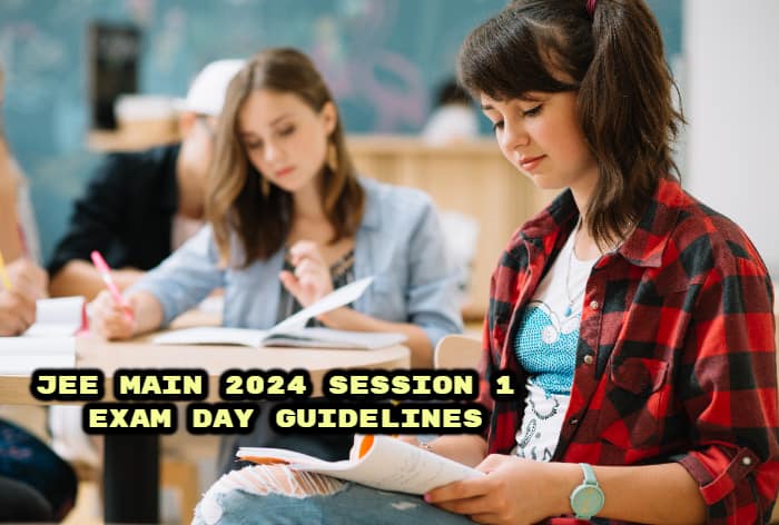 JEE Main 2024 Session 1 Exam Day Guidelines – Check Documents, Reporting Time, Dress Code Here