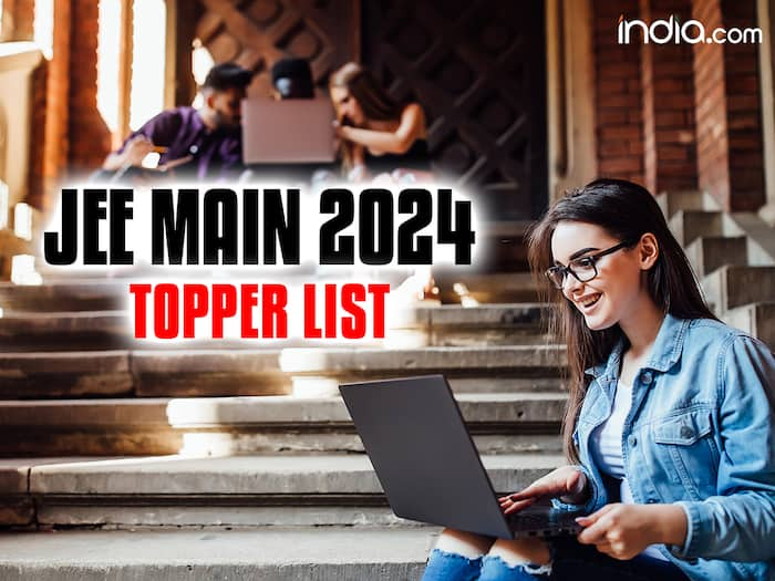 JEE Main 2024 Topper List(Today): Check All India Rank 100 Percentile Holders, State-Wise JEE Topper's Name List