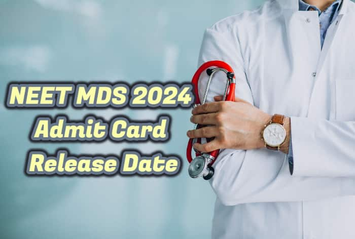 NEET MDS 2024 Admit Card to Release Today Amid Calls For Postponement of Dental Exam