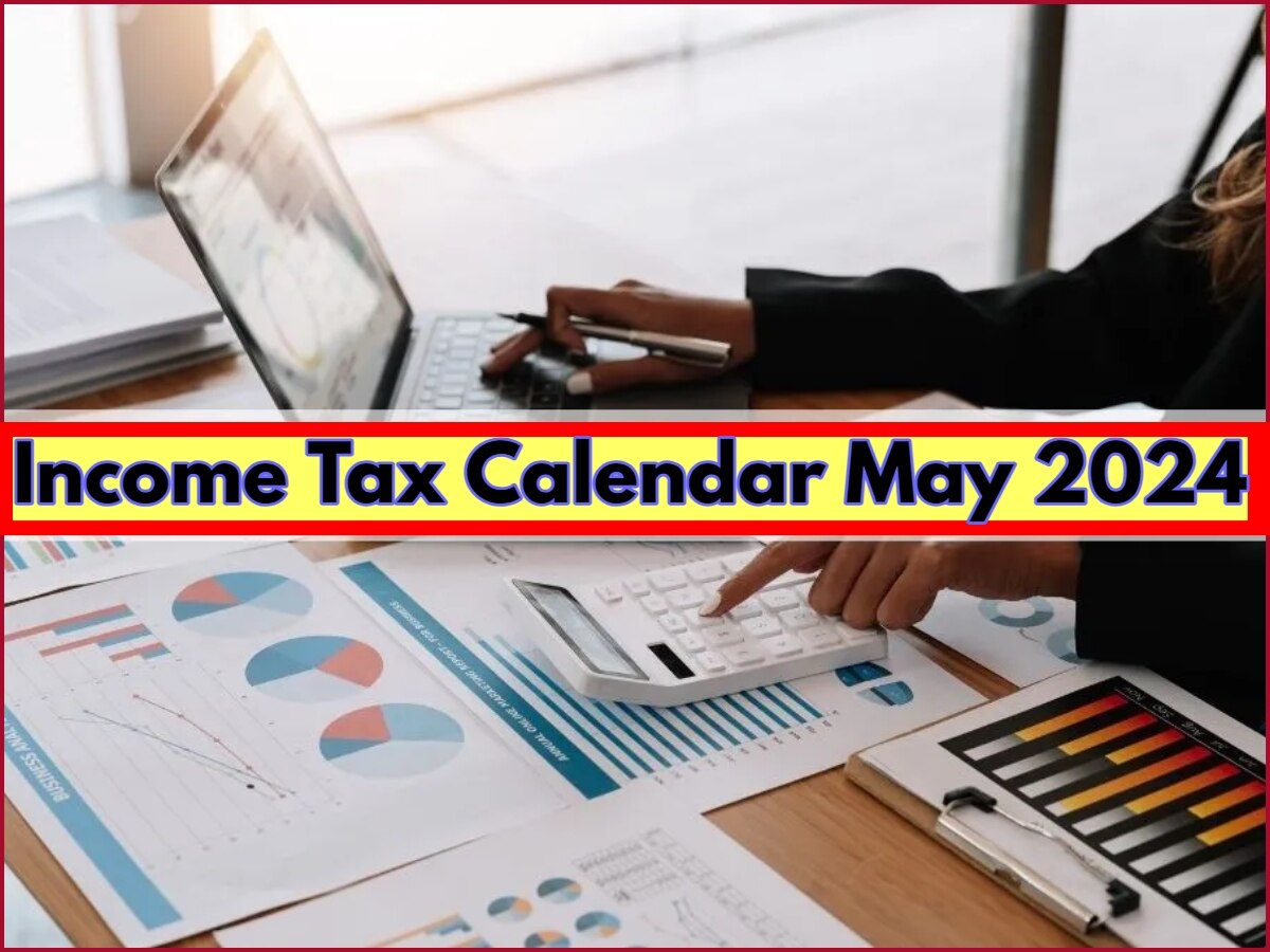 Income Tax Calendar May 2024: मई माह के लिए इनकम टैक्स का कैलेंडर जारी 