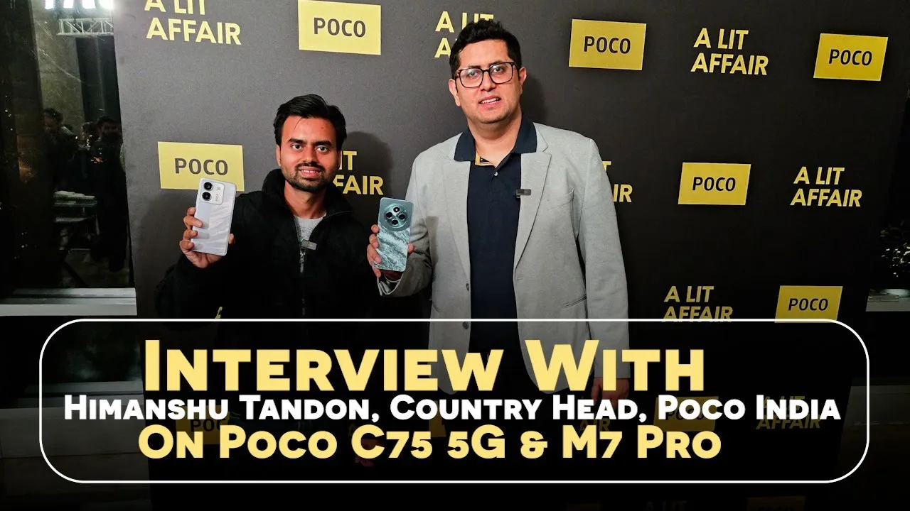 Interview With Himanshu Tandon On Poco C75 5G & Poco M7 Pro